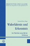 Widerfahrnis und Erkenntnis – Zur Wahrheit menschlicher Erfahrung